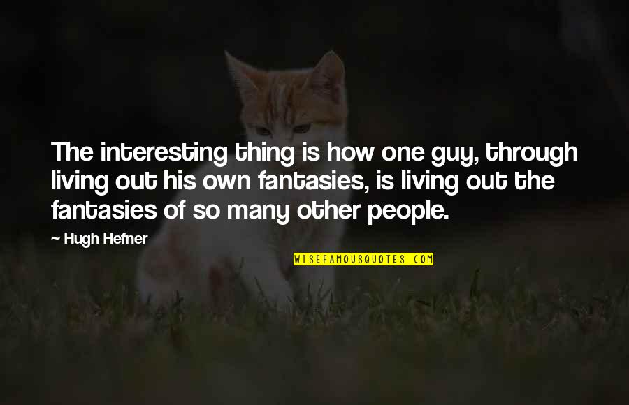 Eleccion Quotes By Hugh Hefner: The interesting thing is how one guy, through Eleccion Quotes By Hugh Hefner: The interesting thing is how one guy, through