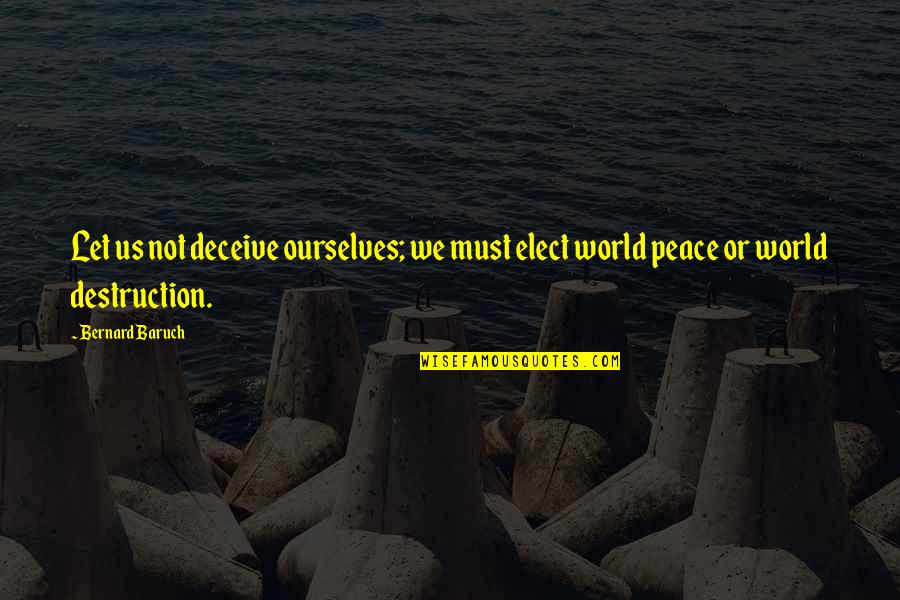 Elect Quotes By Bernard Baruch: Let us not deceive ourselves; we must elect