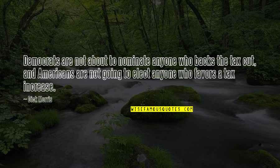 Elect Quotes By Dick Morris: Democrats are not about to nominate anyone who Elect Quotes By Dick Morris: Democrats are not about to nominate anyone who