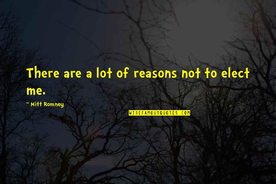 Elect Quotes By Mitt Romney: There are a lot of reasons not to Elect Quotes By Mitt Romney: There are a lot of reasons not to