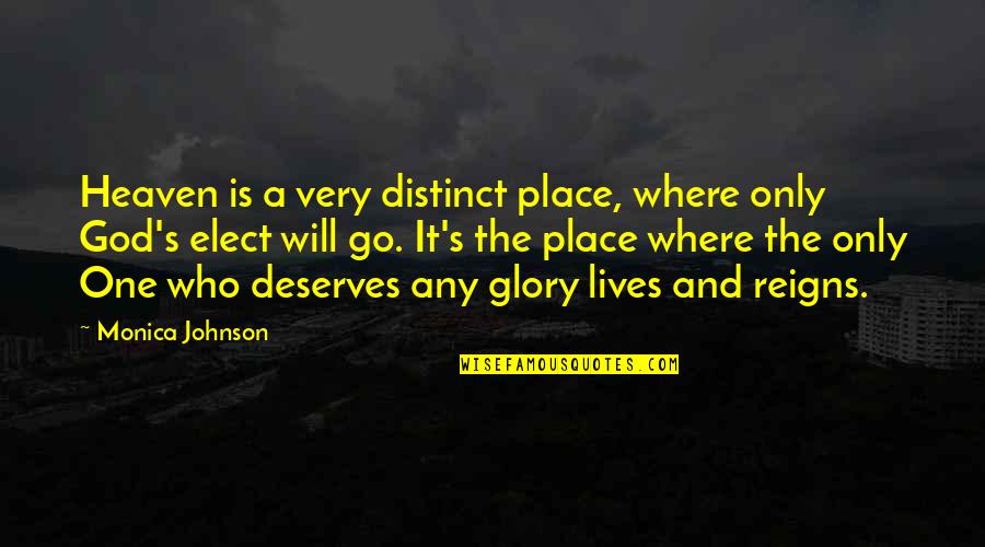 Elect Quotes By Monica Johnson: Heaven is a very distinct place, where only Elect Quotes By Monica Johnson: Heaven is a very distinct place, where only