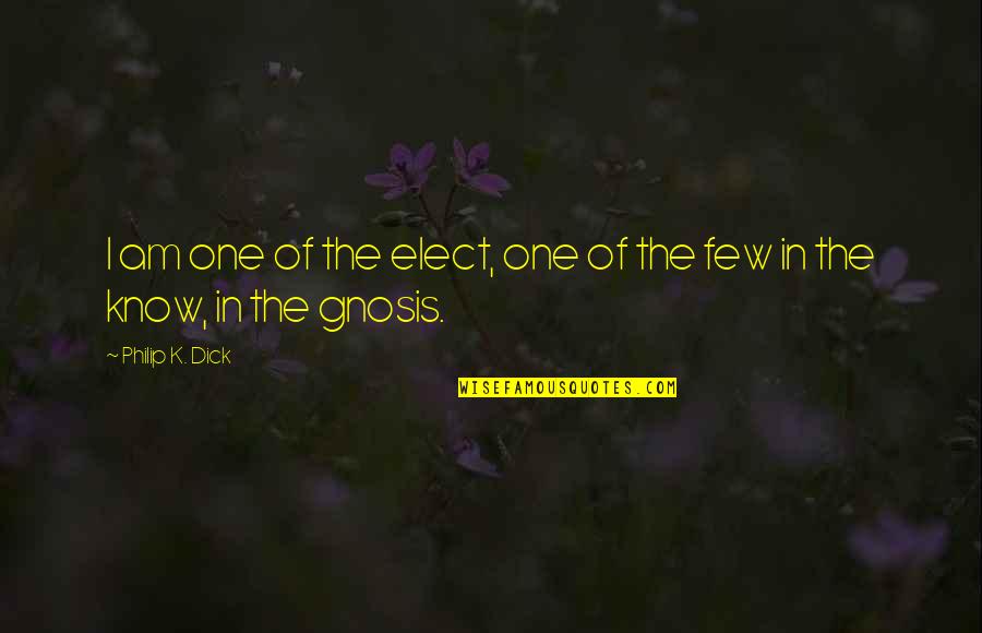 Elect Quotes By Philip K. Dick: I am one of the elect, one of Elect Quotes By Philip K. Dick: I am one of the elect, one of