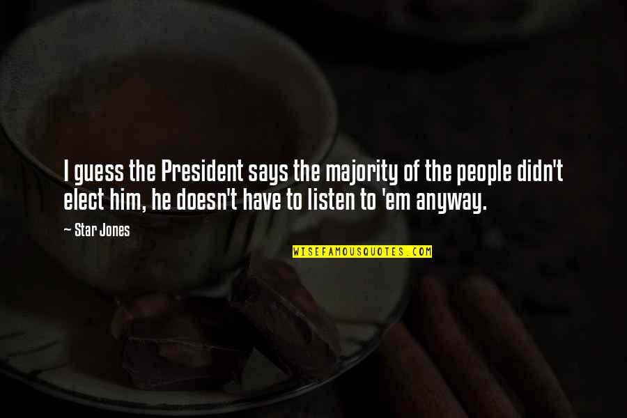 Elect Quotes By Star Jones: I guess the President says the majority of Elect Quotes By Star Jones: I guess the President says the majority of