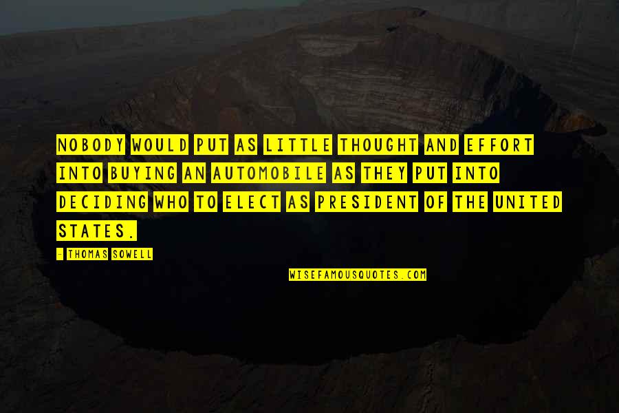 Elect Quotes By Thomas Sowell: Nobody would put as little thought and effort Elect Quotes By Thomas Sowell: Nobody would put as little thought and effort
