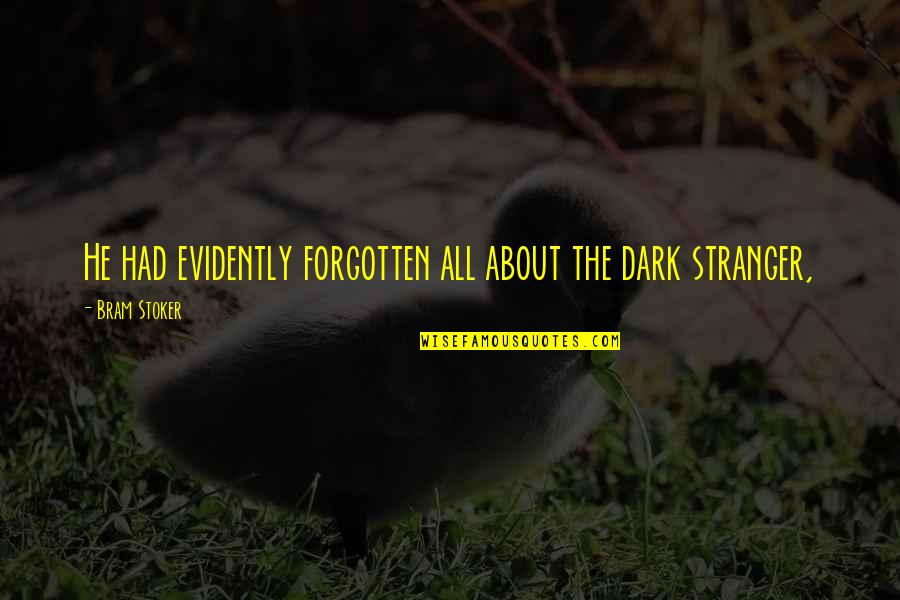 Electa Quinney Quotes By Bram Stoker: He had evidently forgotten all about the dark