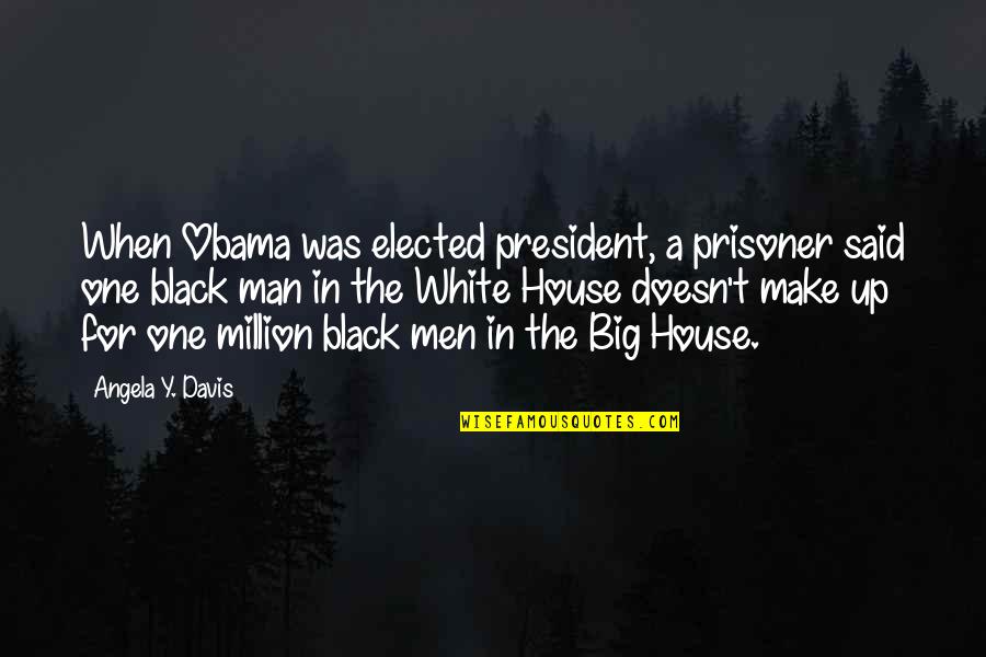 Elected President Quotes By Angela Y. Davis: When Obama was elected president, a prisoner said