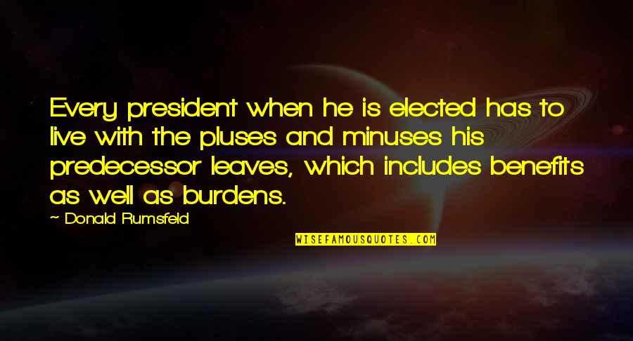 Elected President Quotes By Donald Rumsfeld: Every president when he is elected has to