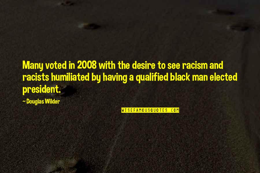 Elected President Quotes By Douglas Wilder: Many voted in 2008 with the desire to