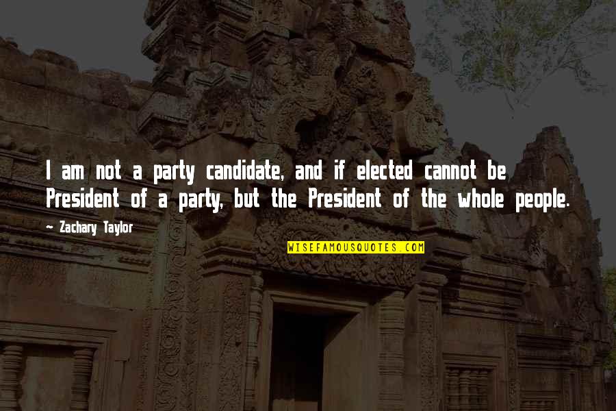 Elected President Quotes By Zachary Taylor: I am not a party candidate, and if