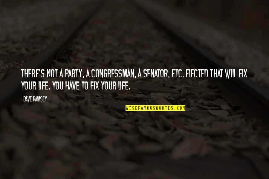 Elected Quotes By Dave Ramsey: There's not a party, a congressman, a senator, Elected Quotes By Dave Ramsey: There's not a party, a congressman, a senator,