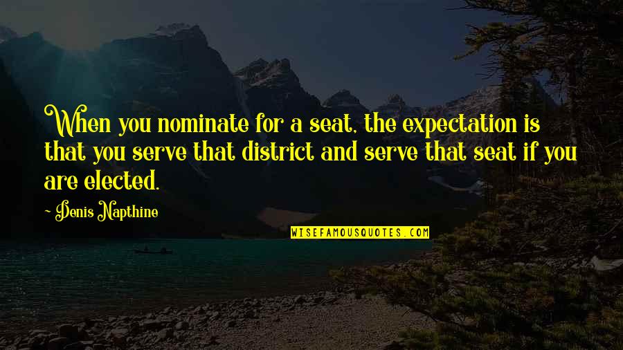 Elected Quotes By Denis Napthine: When you nominate for a seat, the expectation Elected Quotes By Denis Napthine: When you nominate for a seat, the expectation