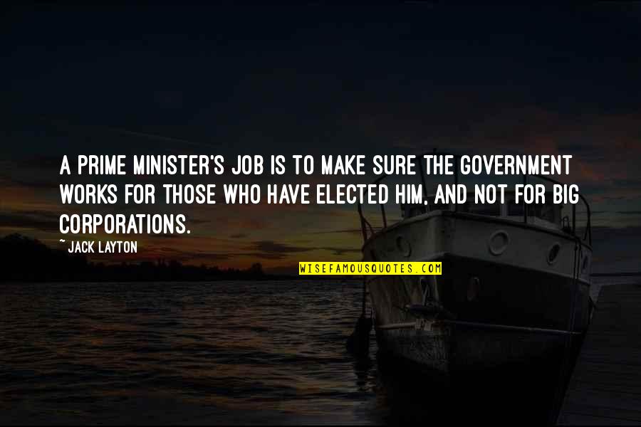 Elected Quotes By Jack Layton: A prime minister's job is to make sure Elected Quotes By Jack Layton: A prime minister's job is to make sure