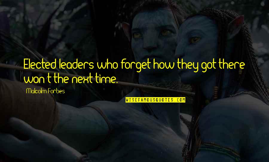 Elected Quotes By Malcolm Forbes: Elected leaders who forget how they got there Elected Quotes By Malcolm Forbes: Elected leaders who forget how they got there