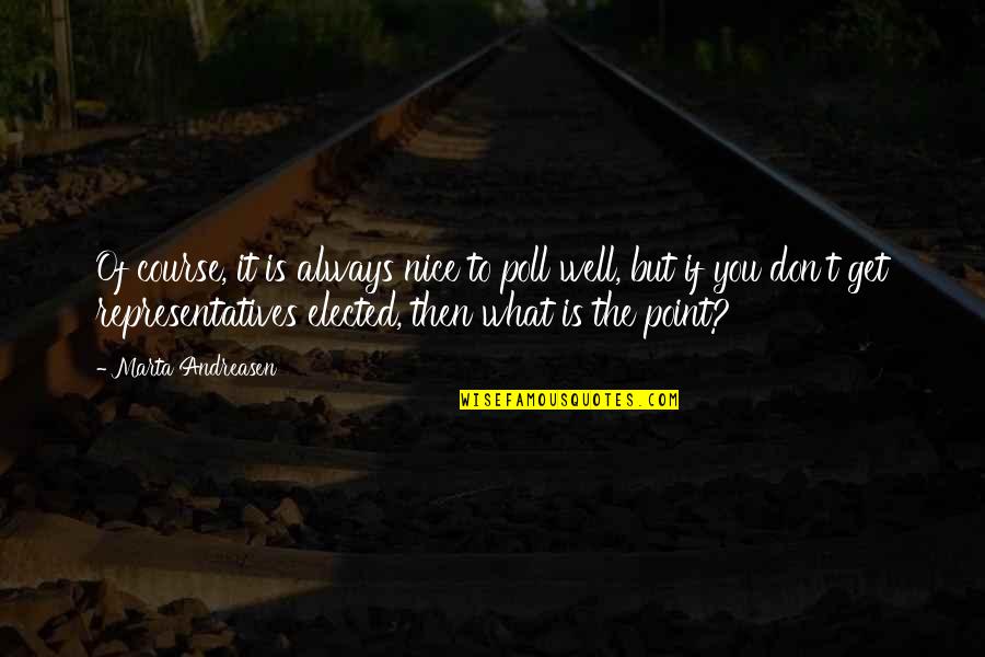 Elected Quotes By Marta Andreasen: Of course, it is always nice to poll Elected Quotes By Marta Andreasen: Of course, it is always nice to poll