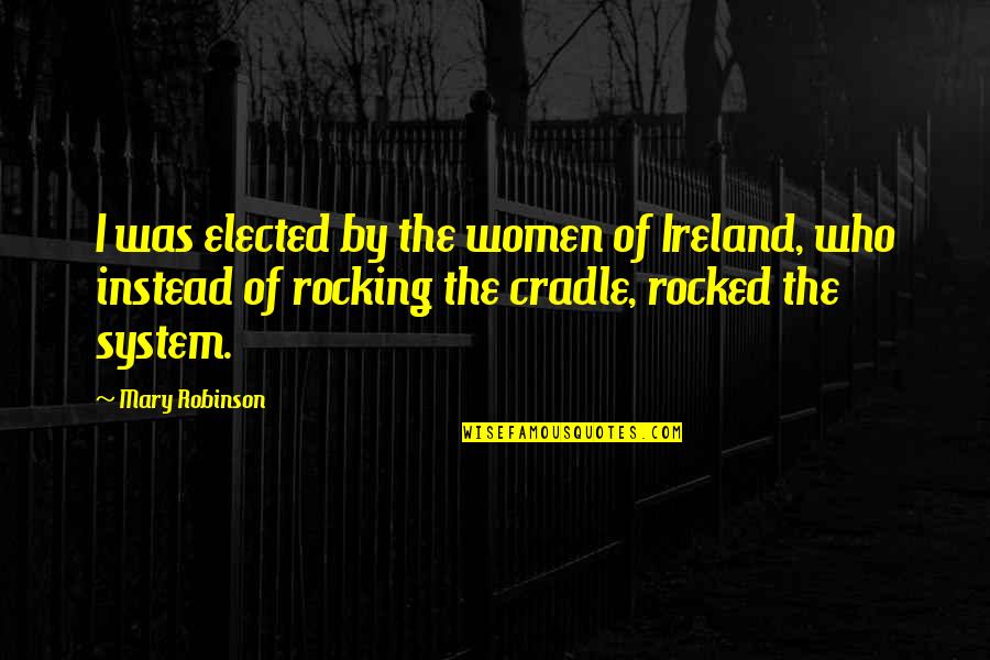 Elected Quotes By Mary Robinson: I was elected by the women of Ireland, Elected Quotes By Mary Robinson: I was elected by the women of Ireland,