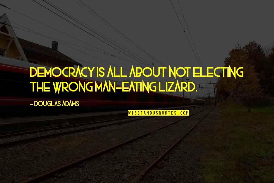 Electing Quotes By Douglas Adams: Democracy is all about not electing the wrong Electing Quotes By Douglas Adams: Democracy is all about not electing the wrong