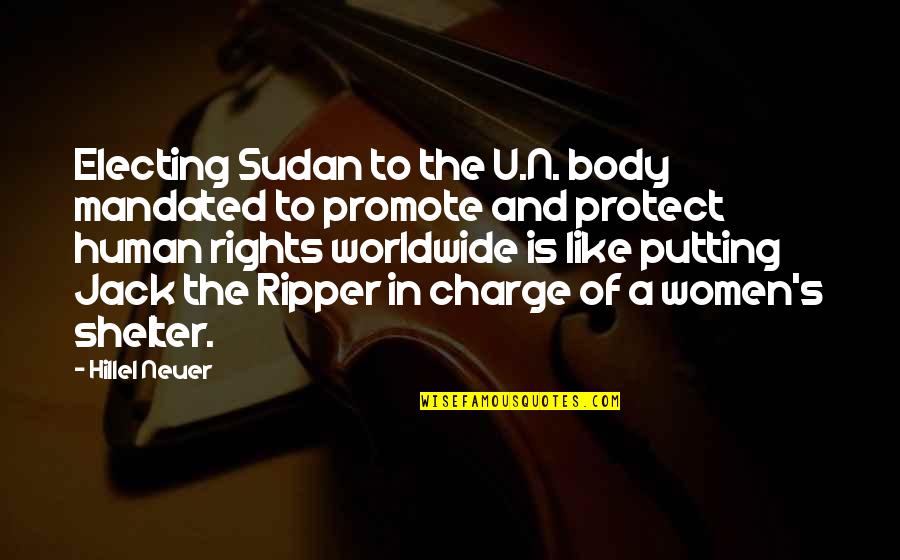 Electing Quotes By Hillel Neuer: Electing Sudan to the U.N. body mandated to Electing Quotes By Hillel Neuer: Electing Sudan to the U.N. body mandated to