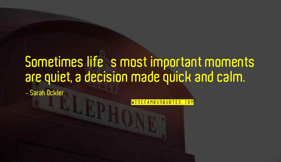 Electing Quotes By Sarah Ockler: Sometimes life's most important moments are quiet, a