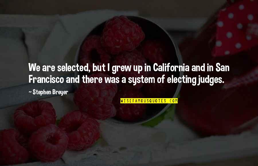 Electing Quotes By Stephen Breyer: We are selected, but I grew up in Electing Quotes By Stephen Breyer: We are selected, but I grew up in