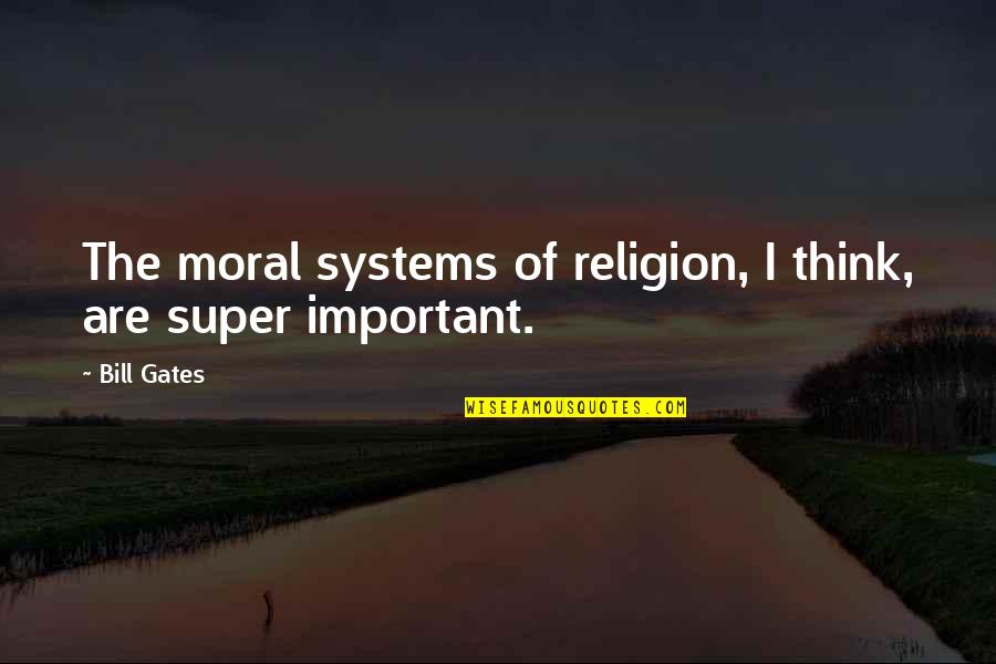 Election Campaigning Quotes By Bill Gates: The moral systems of religion, I think, are