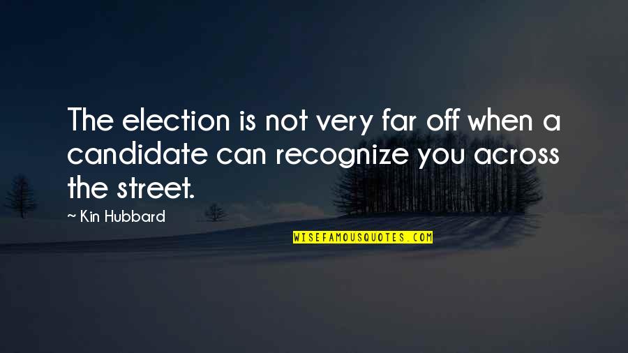 Election Candidate Quotes By Kin Hubbard: The election is not very far off when Election Candidate Quotes By Kin Hubbard: The election is not very far off when