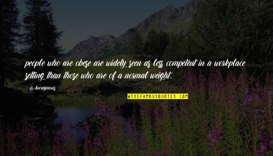 Election Canvassing Quotes By Anonymous: people who are obese are widely seen as
