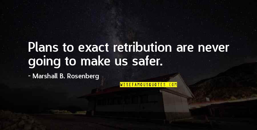 Election Canvassing Quotes By Marshall B. Rosenberg: Plans to exact retribution are never going to