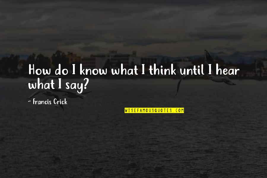 Election Day 2016 Quotes By Francis Crick: How do I know what I think until Election Day 2016 Quotes By Francis Crick: How do I know what I think until
