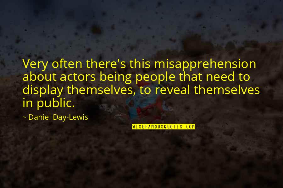 Election Day Quotes By Daniel Day-Lewis: Very often there's this misapprehension about actors being