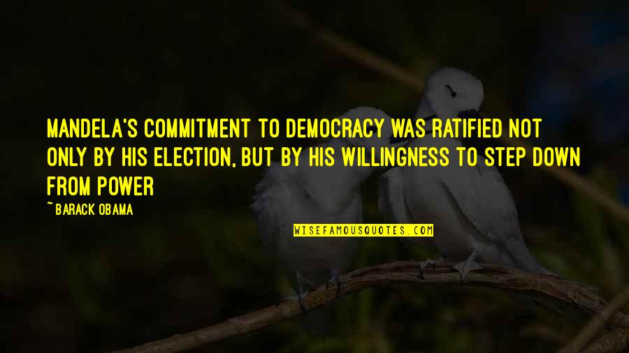 Election Democracy Quotes By Barack Obama: Mandela's commitment to democracy was ratified not only