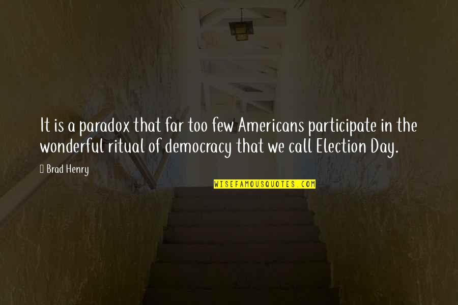 Election Democracy Quotes By Brad Henry: It is a paradox that far too few