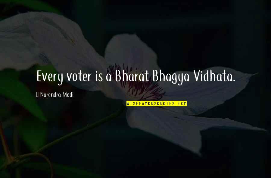 Election Democracy Quotes By Narendra Modi: Every voter is a Bharat Bhagya Vidhata.