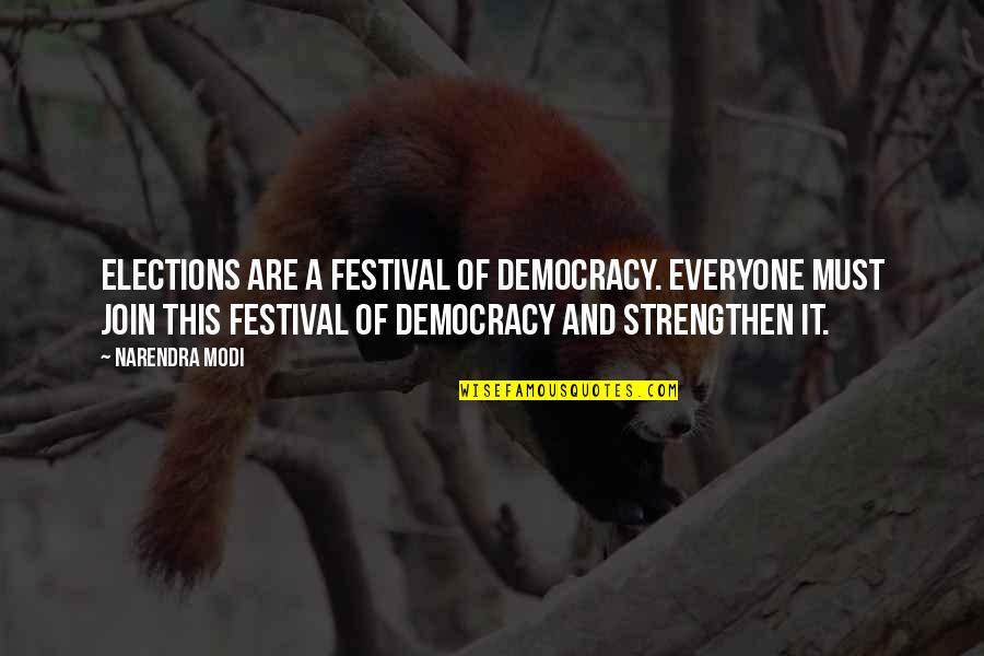 Election Democracy Quotes By Narendra Modi: Elections are a festival of democracy. Everyone must