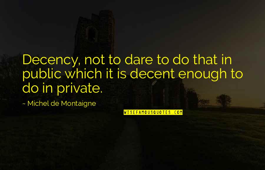 Election In The Philippines Quotes By Michel De Montaigne: Decency, not to dare to do that in