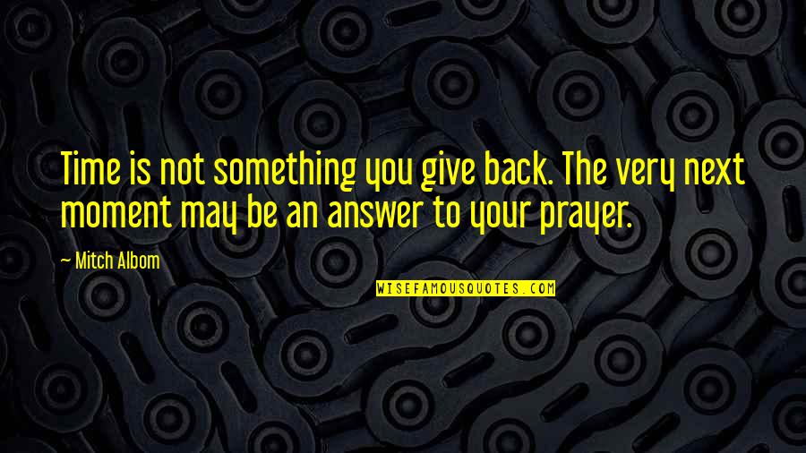 Election Malpractice Quotes By Mitch Albom: Time is not something you give back. The
