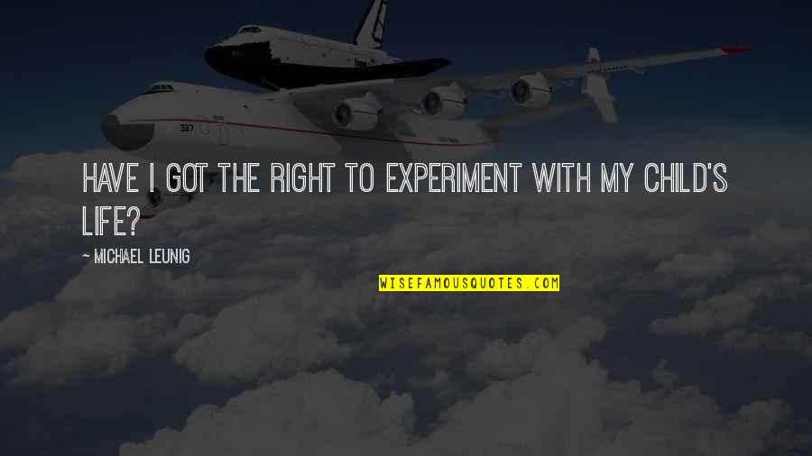Election Of 1796 Quotes By Michael Leunig: Have I got the right to experiment with