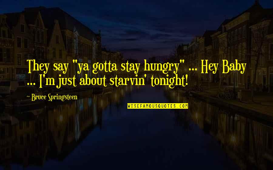 Election Tagalog Quotes By Bruce Springsteen: They say "ya gotta stay hungry" ... Hey