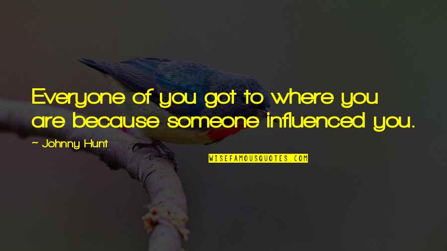 Election Truth Quotes By Johnny Hunt: Everyone of you got to where you are