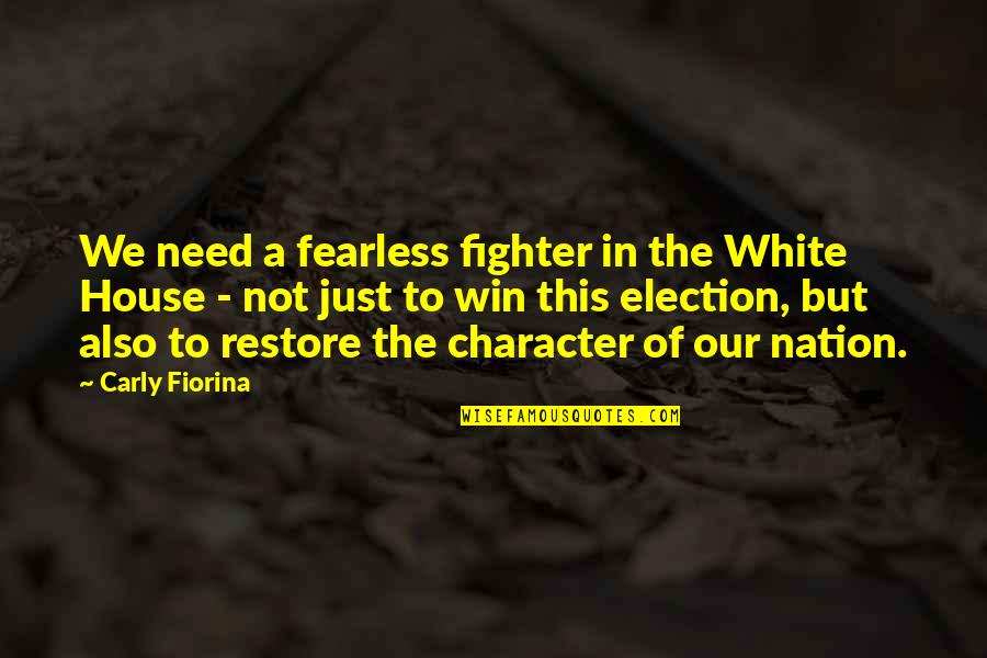 Election Win Quotes By Carly Fiorina: We need a fearless fighter in the White