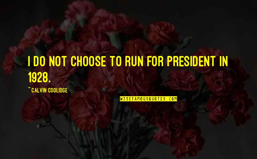 Electioneering Near Quotes By Calvin Coolidge: I do not choose to run for President