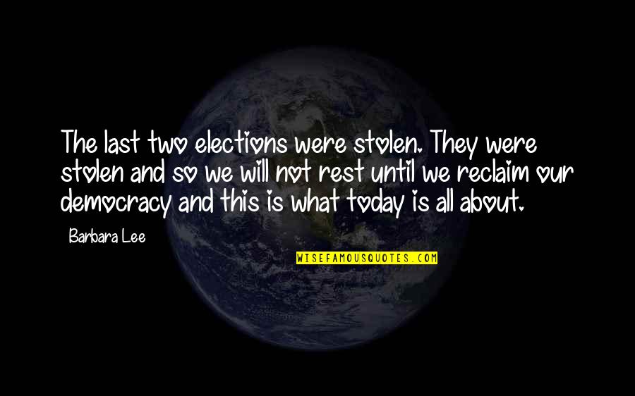 Elections And Democracy Quotes By Barbara Lee: The last two elections were stolen. They were Elections And Democracy Quotes By Barbara Lee: The last two elections were stolen. They were