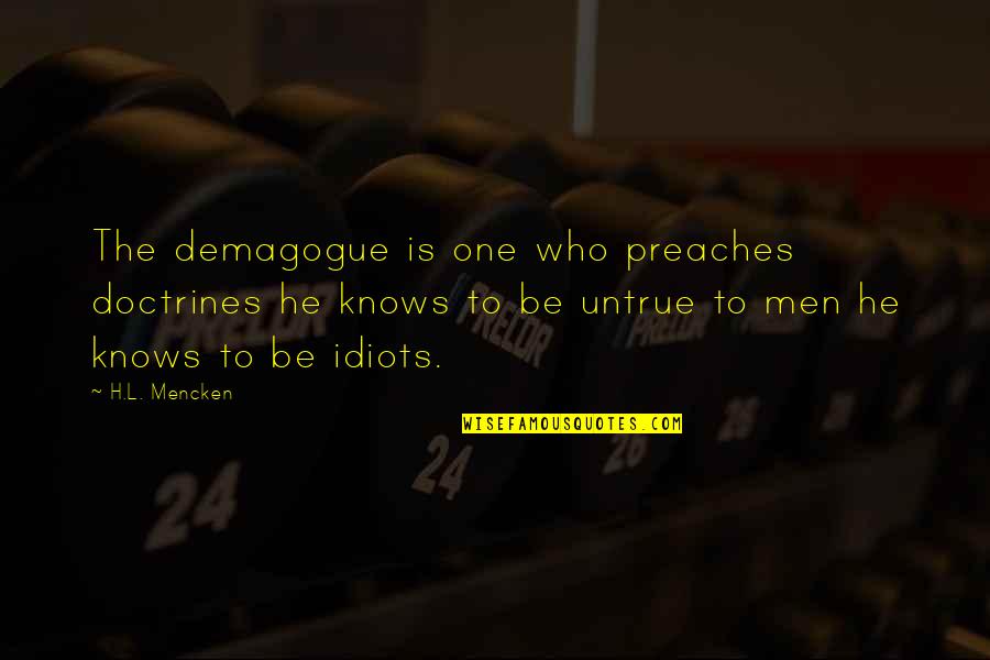 Elections And Democracy Quotes By H.L. Mencken: The demagogue is one who preaches doctrines he Elections And Democracy Quotes By H.L. Mencken: The demagogue is one who preaches doctrines he