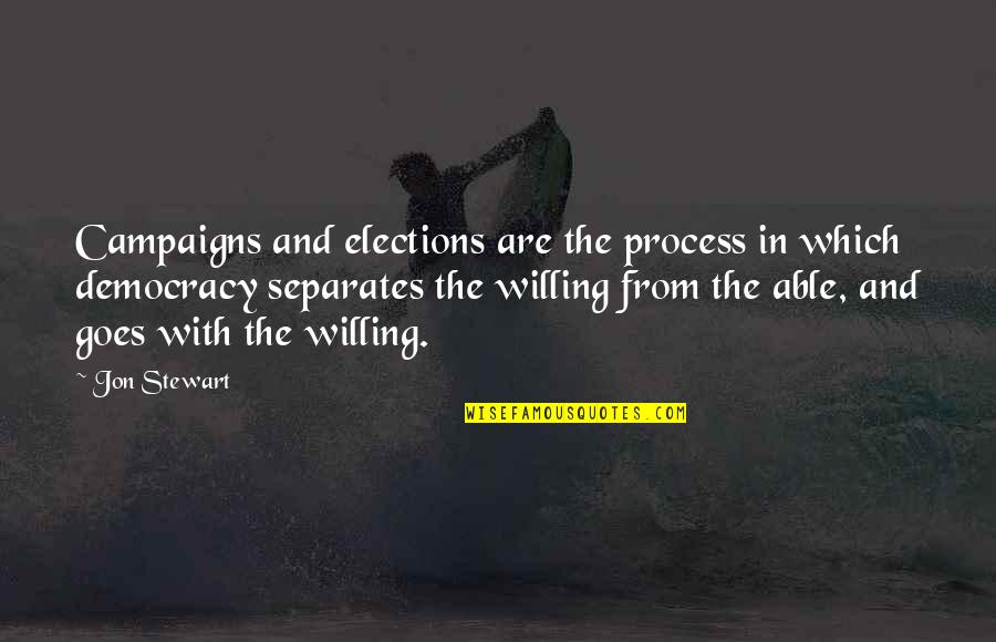 Elections And Democracy Quotes By Jon Stewart: Campaigns and elections are the process in which Elections And Democracy Quotes By Jon Stewart: Campaigns and elections are the process in which