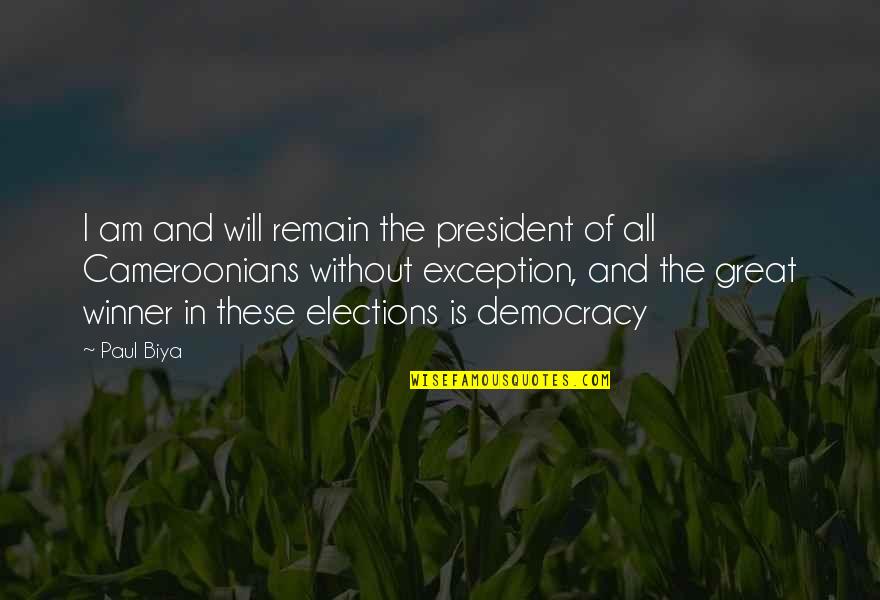 Elections And Democracy Quotes By Paul Biya: I am and will remain the president of Elections And Democracy Quotes By Paul Biya: I am and will remain the president of