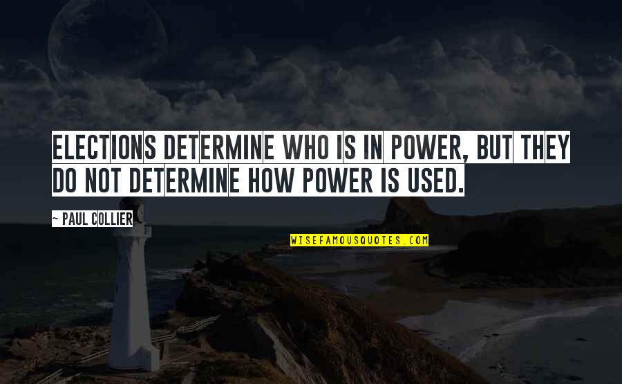 Elections And Democracy Quotes By Paul Collier: Elections determine who is in power, but they