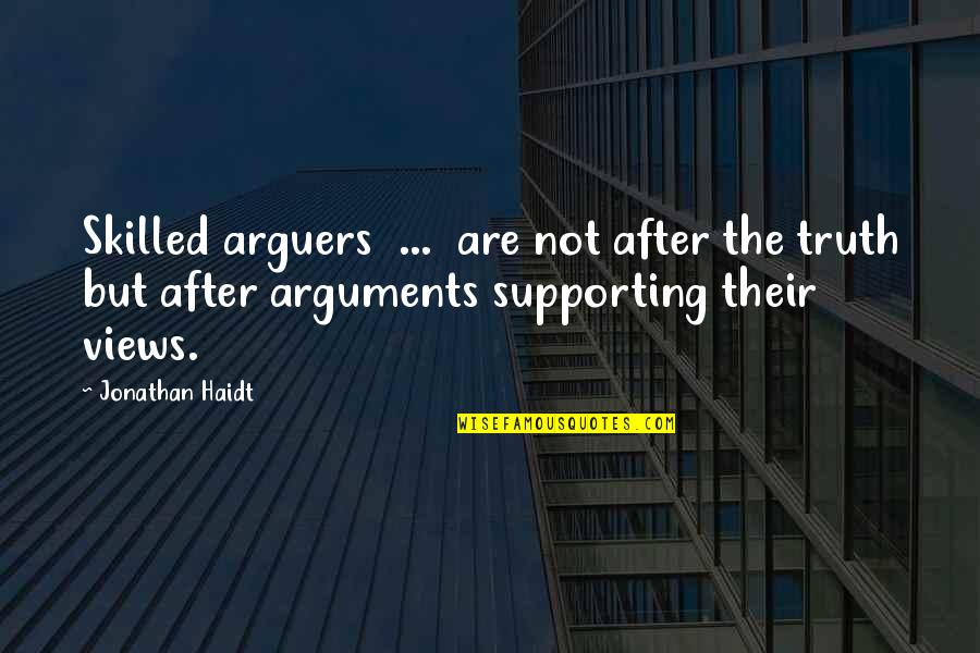 Elections Campaign Quotes By Jonathan Haidt: Skilled arguers ... are not after the truth