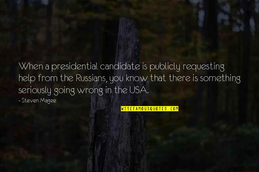 Elections Campaign Quotes By Steven Magee: When a presidential candidate is publicly requesting help