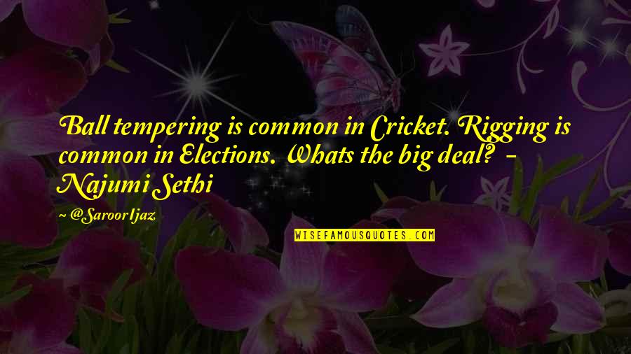 Elections In Pakistan Quotes By @SaroorIjaz: Ball tempering is common in Cricket. Rigging is