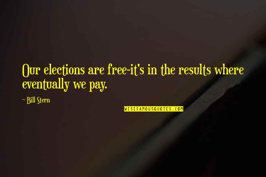 Elections Politics Quotes By Bill Stern: Our elections are free-it's in the results where
