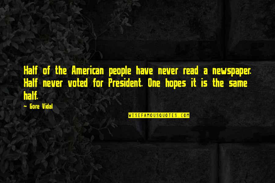 Elections Politics Quotes By Gore Vidal: Half of the American people have never read